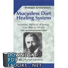 PDF Professor Arnold Ehret&apos;s Mucysless Diet Healing System Scientific Method of Eating Your Way to Health * With &quot;Contemporary Insights to Ehret&quot; PDF compression, OCR, web optimization using a watermarked evaluation copy of CVISION PDFCompressor